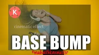 🔥BASE BUMP CINEMATIC EFFECT 🔥 || Kinemaster Tutorial || 