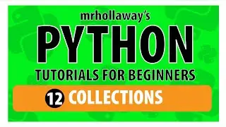 12 - Python Collections: Lists, Tuples, Sets, & Dictionaries - Mr. Hollaway's Python series