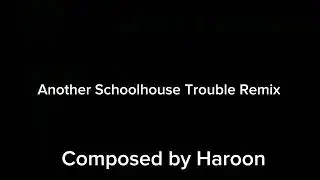 Another Schoolhouse Trouble Remix