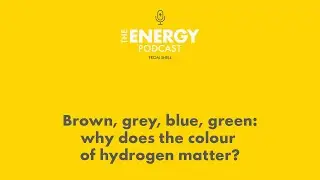 Why does the colour of hydrogen matter? | The Energy Podcast