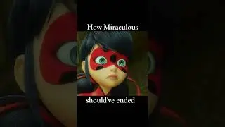 How Miraculous should've ended