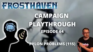Frosthaven Scenario 115 -  Pylon Problems - Full Playthrough Ep 64
