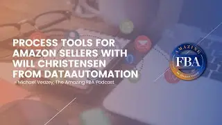 Process Tools for Amazon Sellers with Will Christensen from DataAutomation