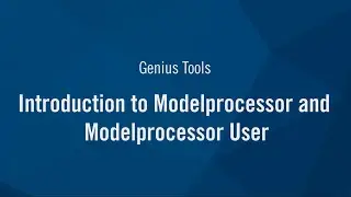 Introduction to Genius Tools Model Processor and Model Processor User