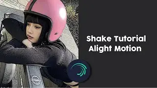 Shake Tutorial | Alight Motion