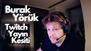 BURAK YÖRÜK TWİTCH YAYIN KESİTİ
