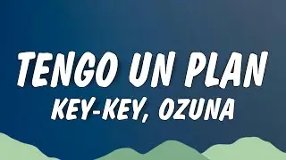 Key-Key ft. OZUNA - Tengo Un Plan Remix (Lyrics/Letra)