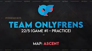 Team OnlyFrens - Game #1 (Practice, on Ascent)
