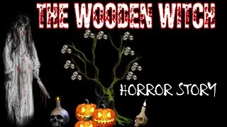 THE WOODEN WITCH | HORROR STORY | HORROR LOVER