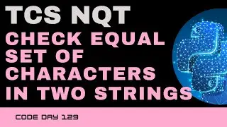 Code 128: TCS NQT - Check Equal Set Characters in two strings | TCS Coding | 365 Days of Code