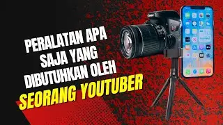 Peralatan apa saja yang dibutuhkan oleh seorang youtuber