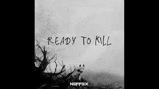 NEFFEX - Ready To Kill (Clean)