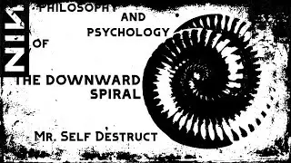 The Philosophy of Nine Inch Nails - Mr. Self Destruct (The Downward Spiral)