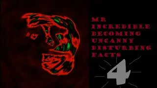 Mr Incredible Becoming Uncanny Disturbing Facts 4 (36 Phases + Sub Phases)