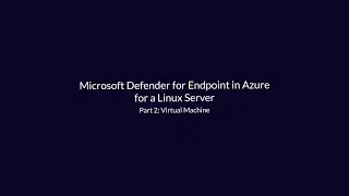 Microsoft Defender for Endpoint in Azure for a Linux Server - Deployment and Configuration