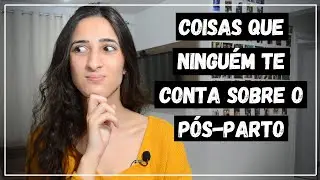 COISAS QUE NINGUÉM TE CONTA SOBRE O PÓS-PARTO