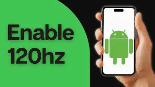 How to Enable 120hz on Android