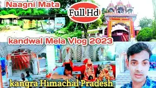 Nagni Mata Mela Kandwal Himachal Pradesh Vlog 2023❤️||Kandwal Nagni mela||