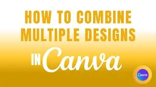 COMBINING MULTIPLE PAGES IN CANVA 