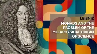 Leibniz : Monads and the Problem of the Metaphysical Origin of Science