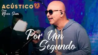 Novo Som - Por Um Segundo - Acústico 93 - 2022
