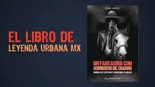 ¡El libro de Leyenda Urbana MX! - Un fantasma con sombrero de charro