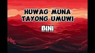 BINI - HUWAG MUNA TAYONG UMUWI (LYRIC VIDEO)