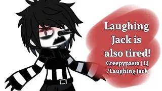 Laughing Jack is also tired! | Creepypasta | LJ / Laughing Jack