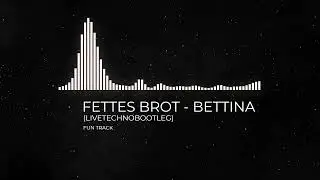 FETTES BROT - BETTINA  (LIVETECHNOBOOTLEG) FUNTRACK