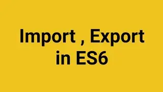 Module Import, Export | How to export function, variable, class in ES6? | How to add Module in ES6.