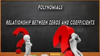 Polynomials | Relationship between zero and coefficients | Basics | Part - III