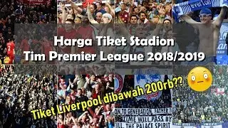 Harga Tiket Stadion Tim Liga Primer Inggris Musim 2018 2019