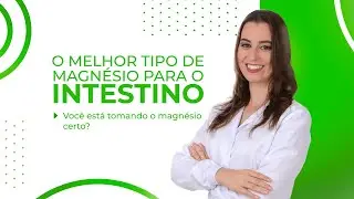 O Melhor Tipo de Magnésio Para o Intestino