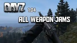 All DayZ Weapon Jams (v 1.04)