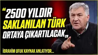 2500 Yıldır Saklanılan TÜRK Ortaya Çıkartılacak - İbrahim Ufuk Kaynak