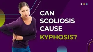 Can Scoliosis Cause Kyphosis?
