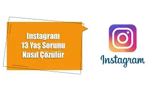 Instagram 13 Yaş Sorunu Nasıl Çözülür?