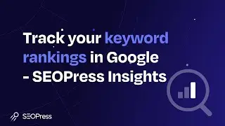 Track your keyword rankings in Google with SEOPress Insights (2022 update)