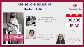 "Mulheres debatem Michel Foucault" - Gênero e Loucura