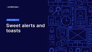 Scriptcase  - How to use Sweet alerts and toasts notifications into Scriptcase