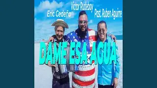 Dame esa agua (feat. Pastor Ruben Aguirre & Eric Cedeño)