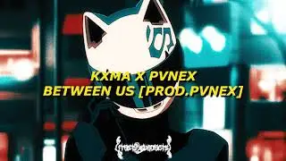 KXMA X PVNEX - BETWEEN US [PROD.PVNEX]