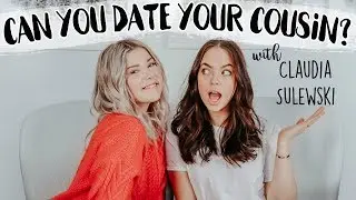 DATING YOUR COUSIN w/ Claudia Sulewski | Don't Blame Me