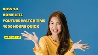 How to complete YouTube watch time 4000 hours quick