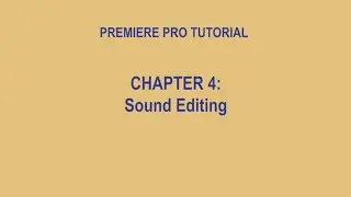 Premiere Pro Tutorial, Chapter 4: Sound Editing