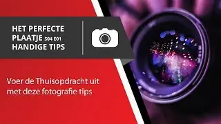 Het Perfecte Plaatje S0401 - Fotografie Tips Thuisopdracht