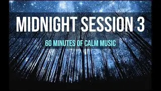 Midnight Session 3 | 60 minutes of calm music | Relax / Sleep / Study / Meditate