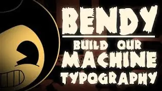 Build Our Machine Typography - Bendy and the Ink Machine