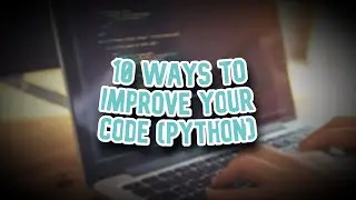 10 Ways to IMPROVE Your Code in Python!