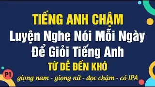 Luyện nghe nói mỗi ngày để giỏi tiếng Anh - p1